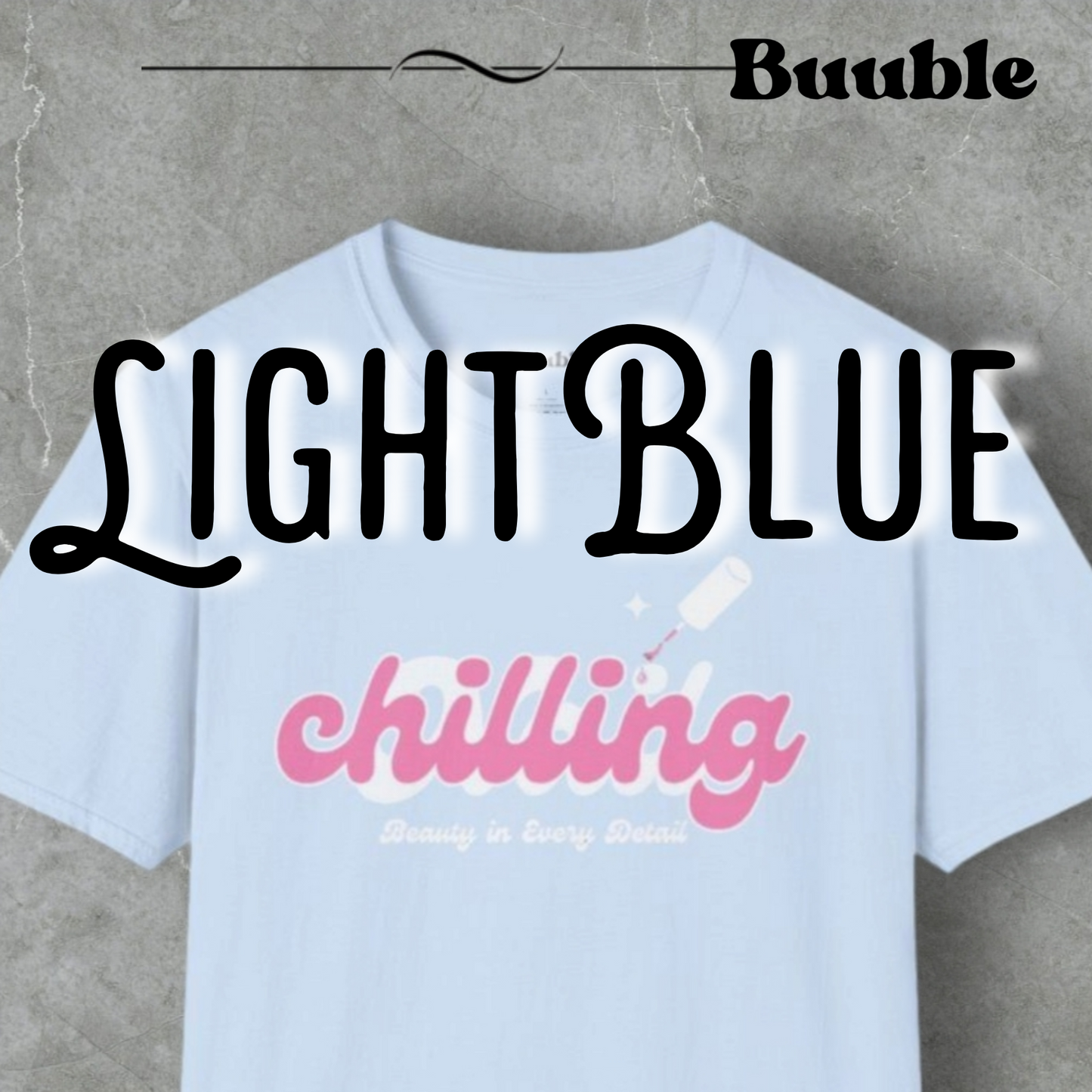 Chilling - Beauty In Every Detail - Buuble Tee