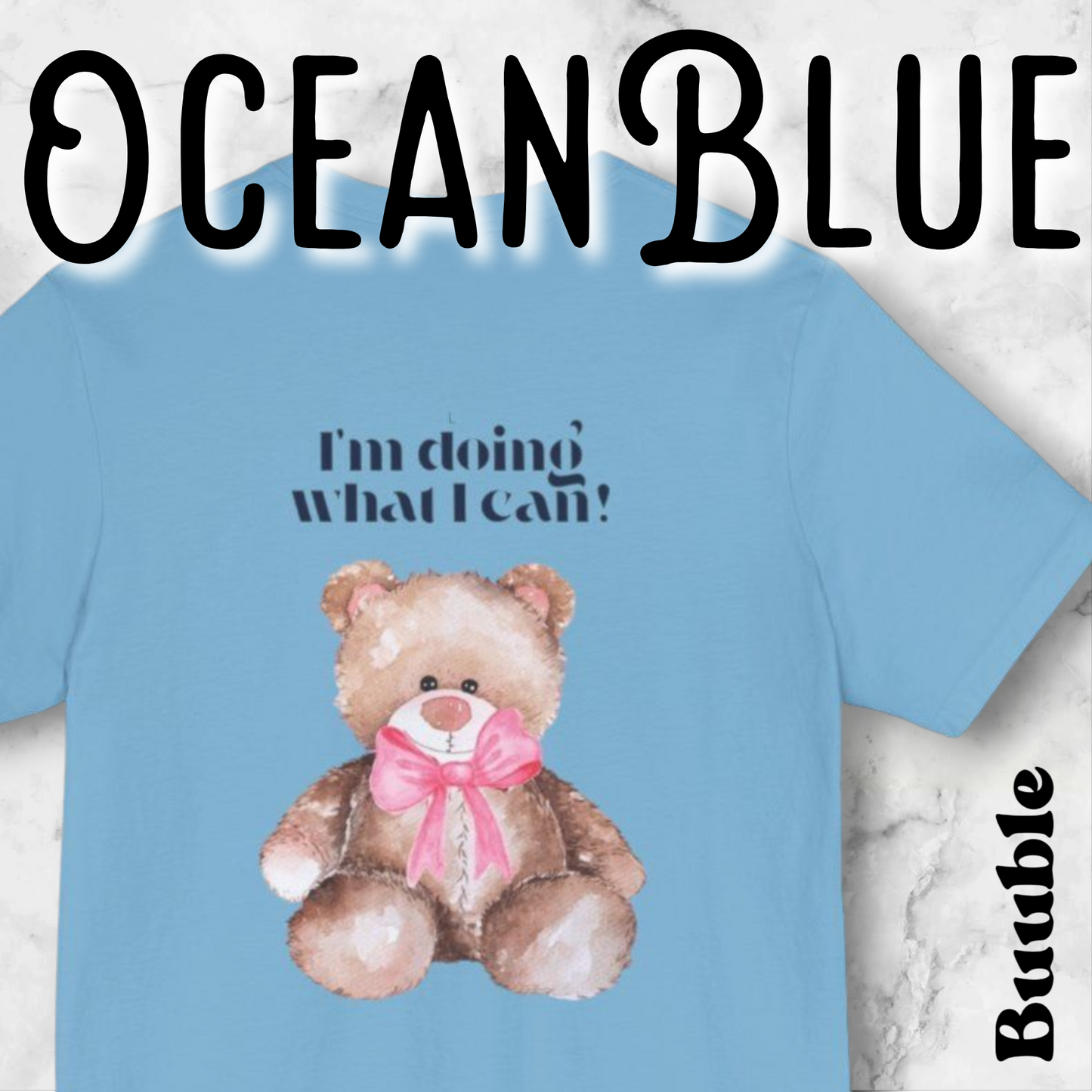 I’m Doing What I Can!™ – Buuble Teddy Super Cute & Motivational T-shirt