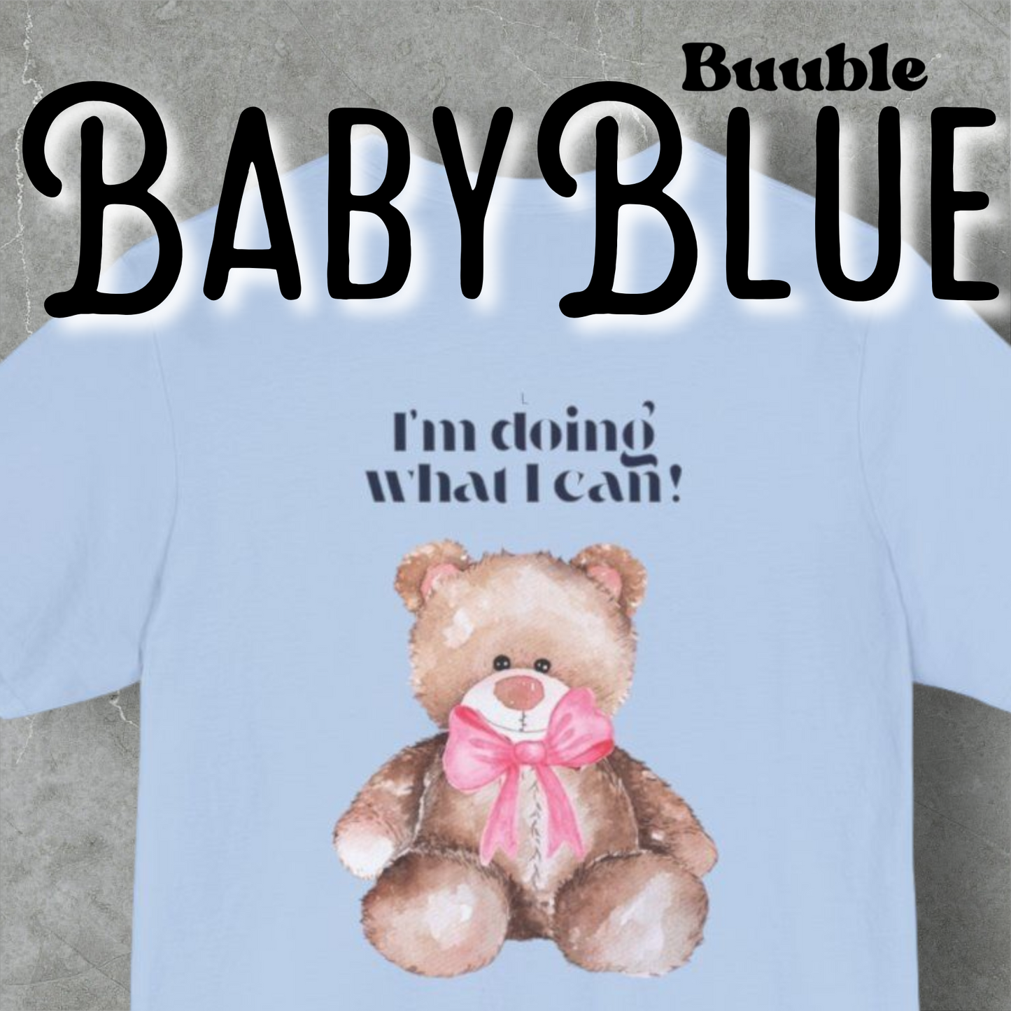 I’m Doing What I Can!™ – Buuble Teddy Super Cute & Motivational T-shirt