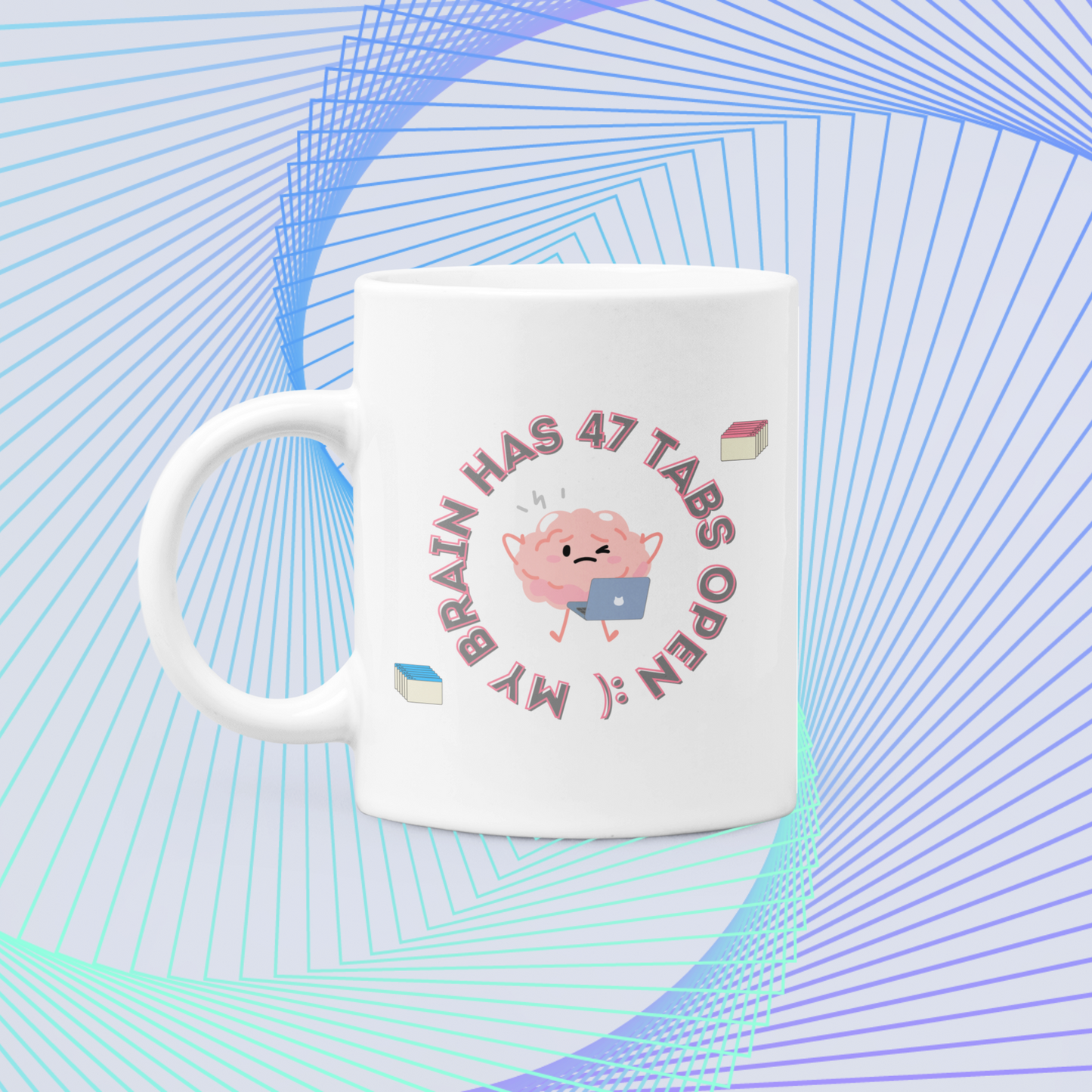 My Brain Has 47 Tabs Open :) - Amazing and Emotional Mug