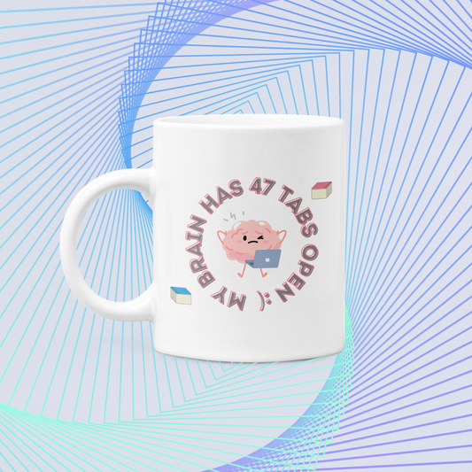 My Brain Has 47 Tabs Open :) - Amazing and Emotional Mug