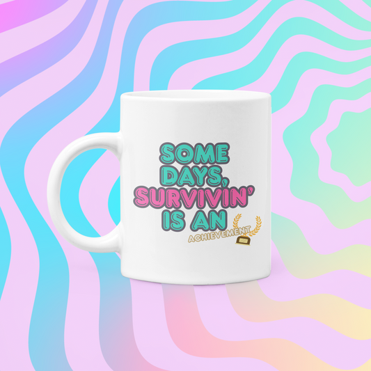 SOME DAYS, SURVIVIN' IS AN ACHIEVEMENT - Motivational Mug