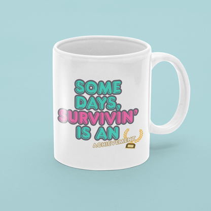 SOME DAYS, SURVIVIN' IS AN ACHIEVEMENT - Motivational Mug