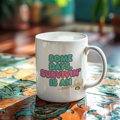 SOME DAYS, SURVIVIN' IS AN ACHIEVEMENT - Motivational Mug