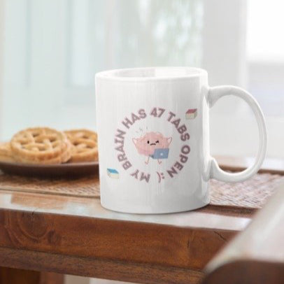 My Brain Has 47 Tabs Open :) - Amazing and Emotional Mug