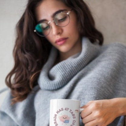 My Brain Has 47 Tabs Open :) - Amazing and Emotional Mug