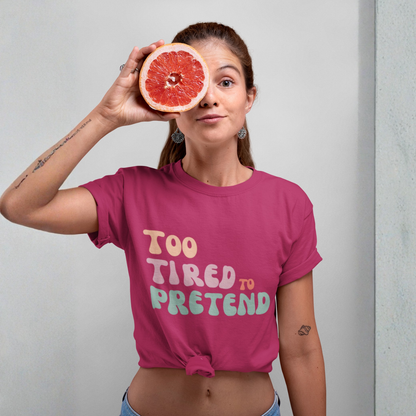 Too Tired To Pretend T-Shirt | Buuble