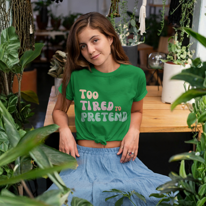 Too Tired To Pretend T-Shirt | Buuble