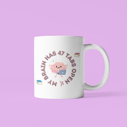 My Brain Has 47 Tabs Open :) - Amazing and Emotional Mug
