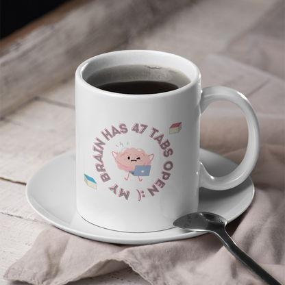 My Brain Has 47 Tabs Open :) - Amazing and Emotional Mug