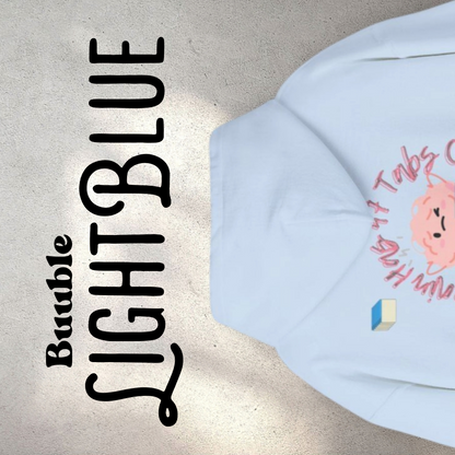 My brain has 47 Tabs Open -  Cool & Sweet Mindful Hoodie