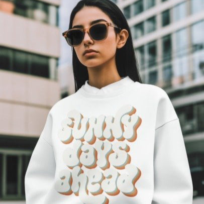 Sunny Days Ahead Sweatshirt - Ideal for Friends & Family and You