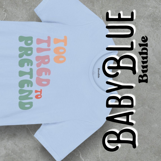 TOO TIRED TO PRETEND - Buuble Unique T-shirt