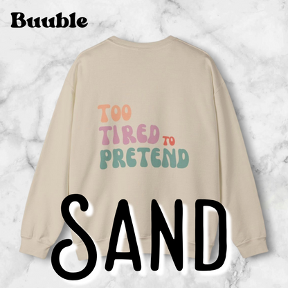 TOO TIRED TO PRETEND - Super Unique & Branded Sweatshirt by Buuble