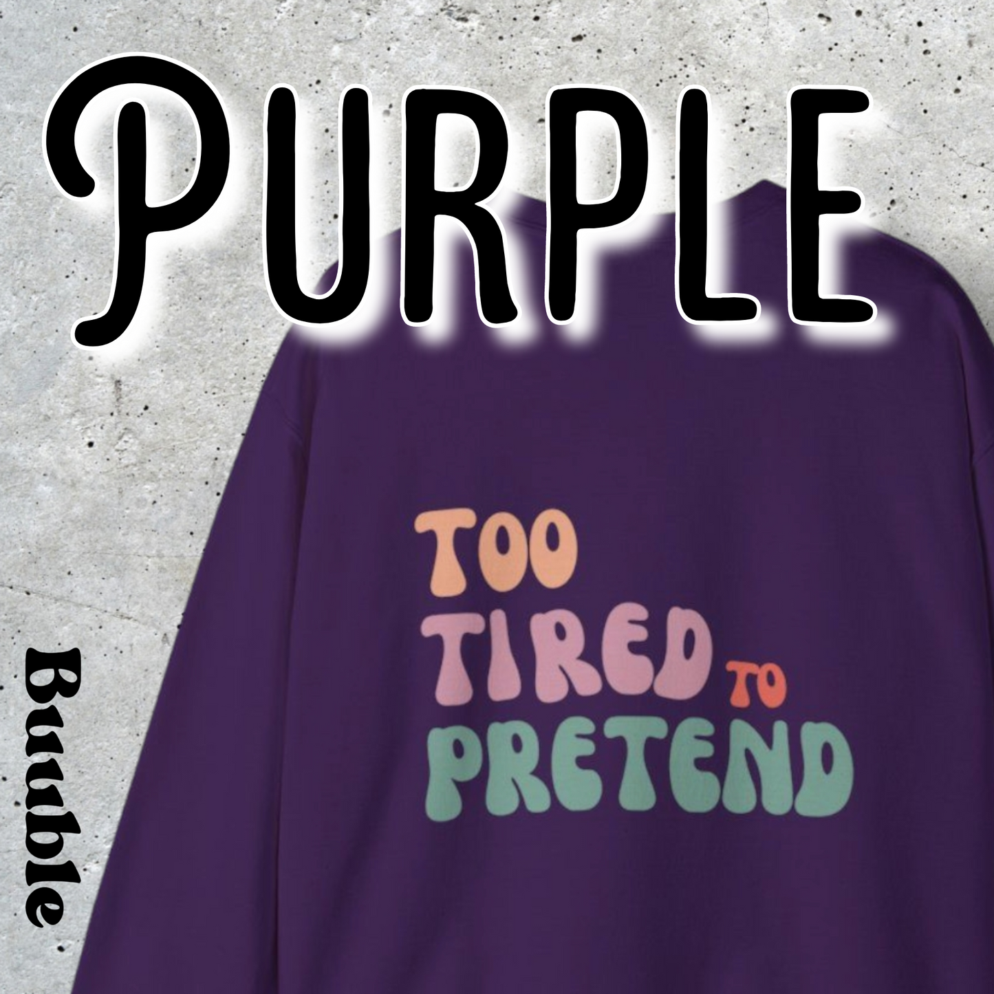 TOO TIRED TO PRETEND - Super Unique & Branded Sweatshirt by Buuble