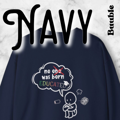 No One Was Born Educated — Comfy & Motivational Sweatshirt