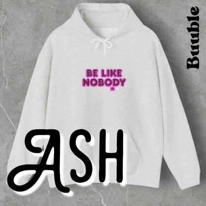 Be Like Nobody Unisex Hooded Sweatshirt - Cozy & Inspirational
