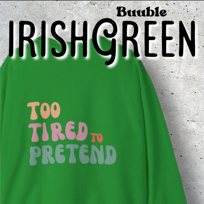 TOO TIRED TO PRETEND - Super Unique & Branded Sweatshirt by Buuble