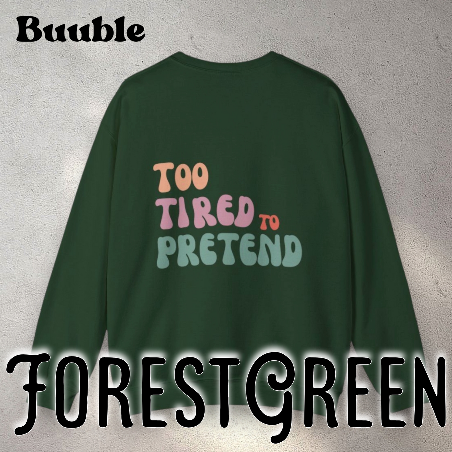 TOO TIRED TO PRETEND - Super Unique & Branded Sweatshirt by Buuble