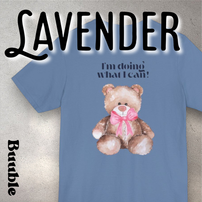 I’m Doing What I Can!™ – Buuble Teddy Super Cute & Motivational T-shirt