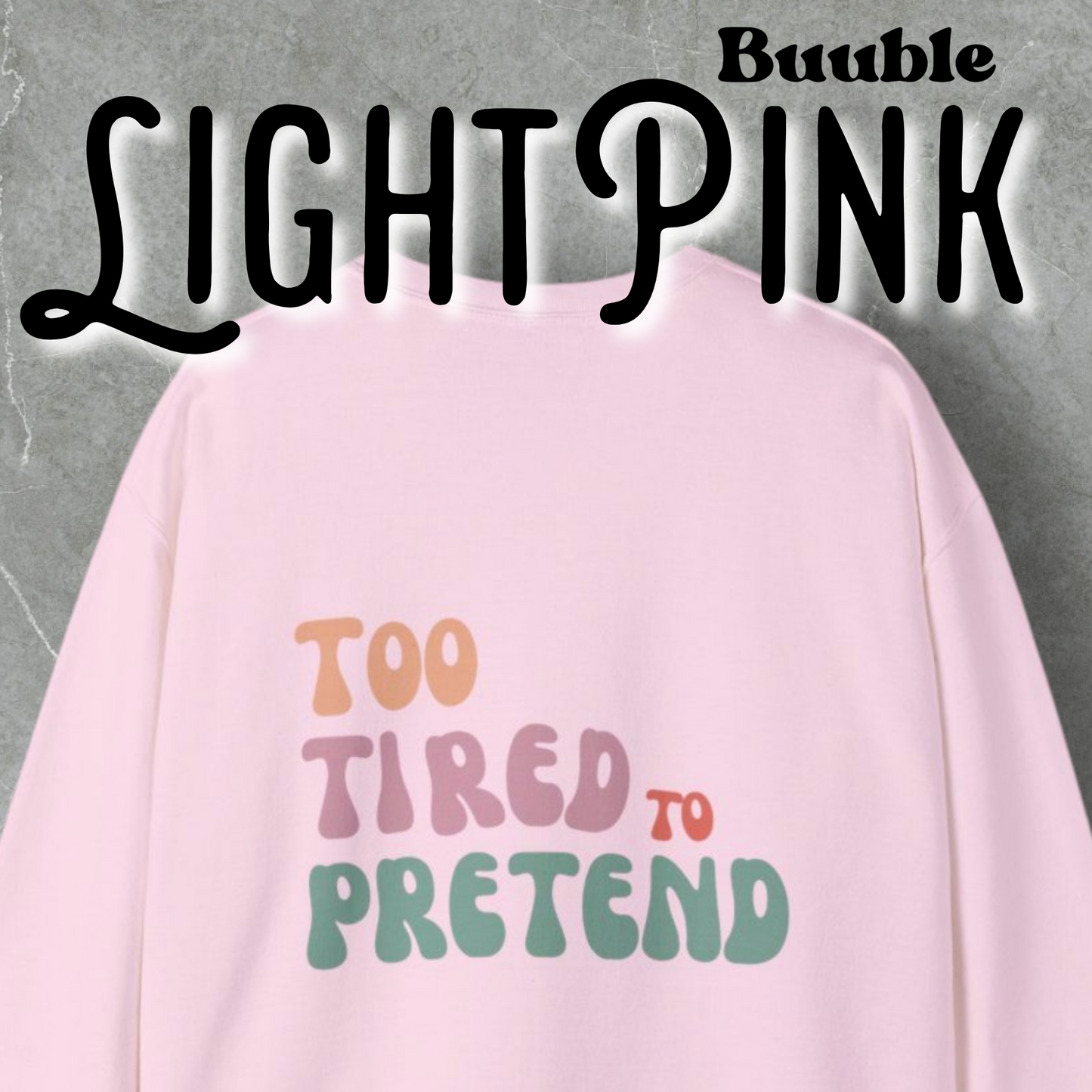 TOO TIRED TO PRETEND - Super Unique & Branded Sweatshirt by Buuble