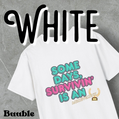 Some Days, Survivin' Is An Achievement - Motivational T-Shirt by Buuble