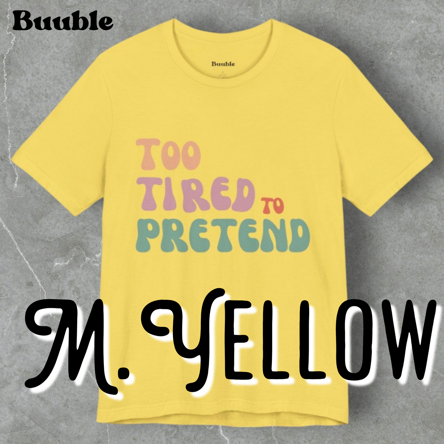 TOO TIRED TO PRETEND - Buuble Unique T-shirt