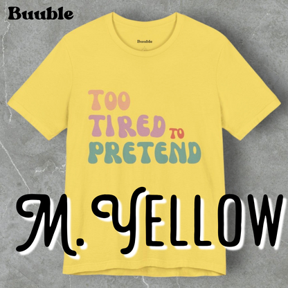 TOO TIRED TO PRETEND - Buuble Unique T-shirt