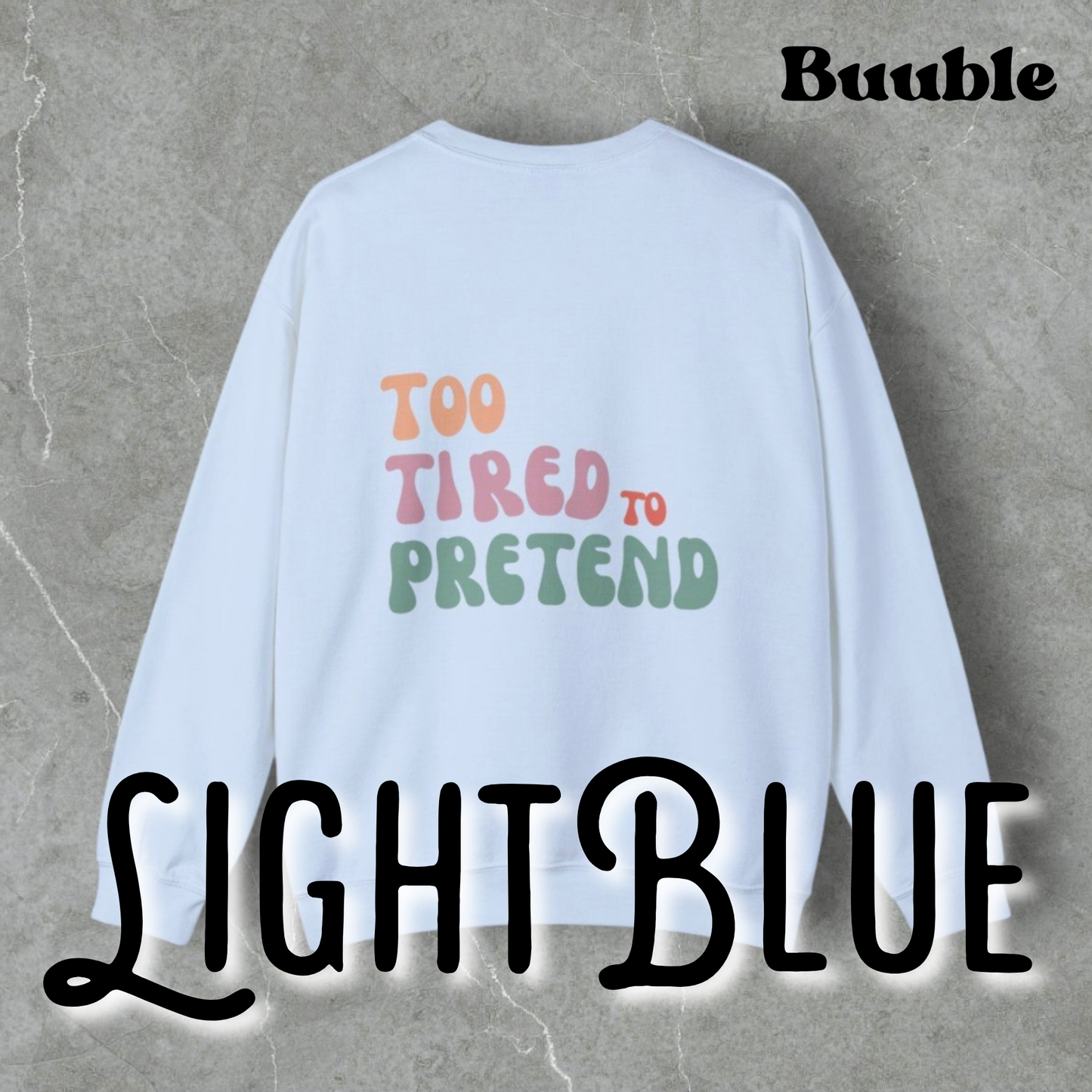 TOO TIRED TO PRETEND - Super Unique & Branded Sweatshirt by Buuble