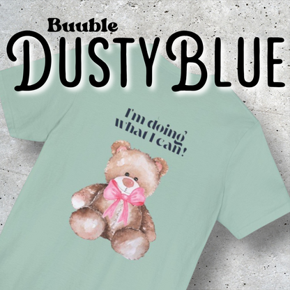 I’m Doing What I Can!™ – Buuble Teddy Super Cute & Motivational T-shirt