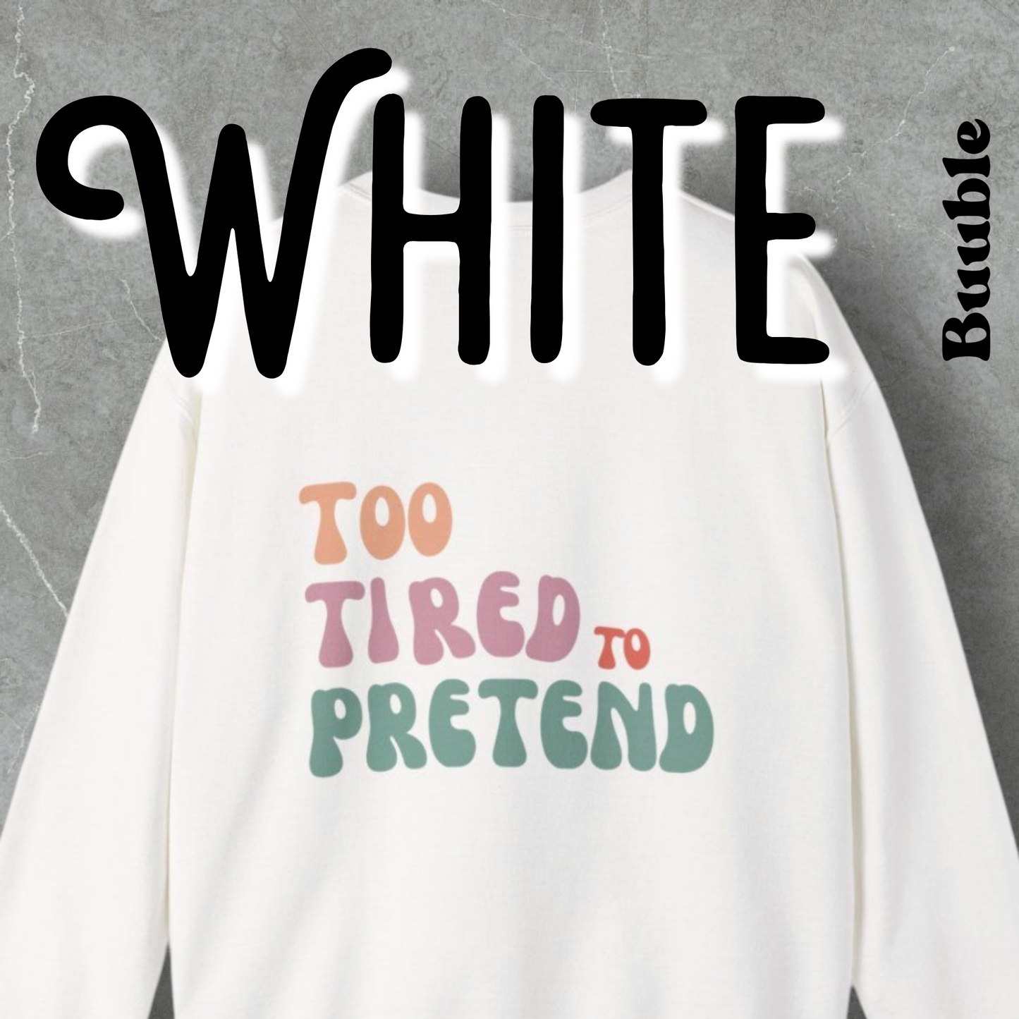 TOO TIRED TO PRETEND - Super Unique & Branded Sweatshirt by Buuble