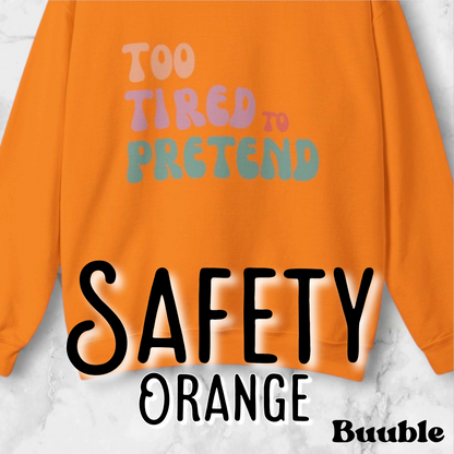 TOO TIRED TO PRETEND - Super Unique & Branded Sweatshirt by Buuble