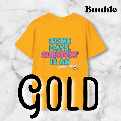 Some Days, Survivin' Is An Achievement - Motivational T-Shirt by Buuble