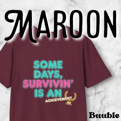 Some Days, Survivin' Is An Achievement - Motivational T-Shirt by Buuble