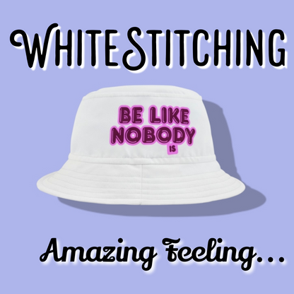 Be Like Nobody is – The Bucket Hat That Whispers “You’re Already Enough."