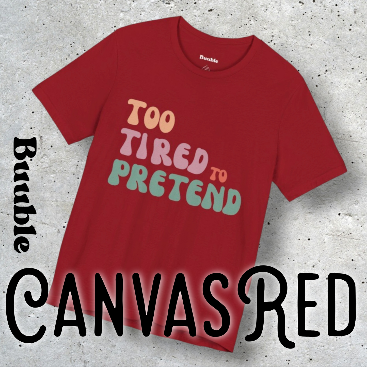 TOO TIRED TO PRETEND - Buuble Unique T-shirt