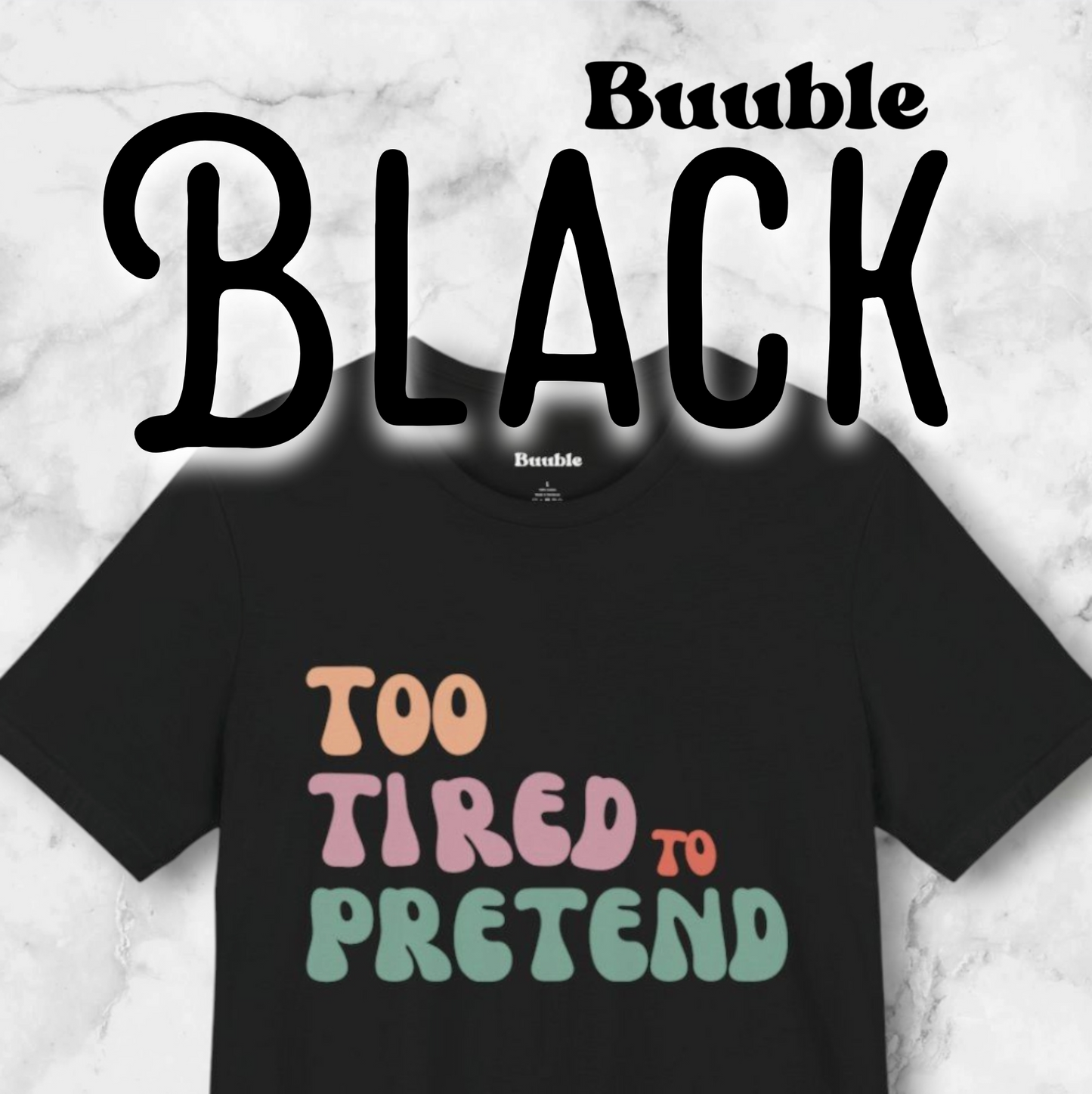 TOO TIRED TO PRETEND - Buuble Unique T-shirt