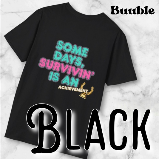 Some Days, Survivin' Is An Achievement - Motivational T-Shirt by Buuble