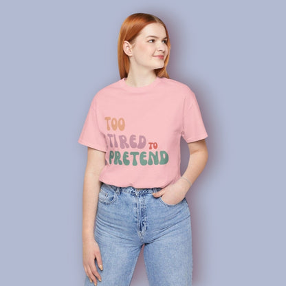 TOO TIRED TO PRETEND - Buuble Unique T-shirt