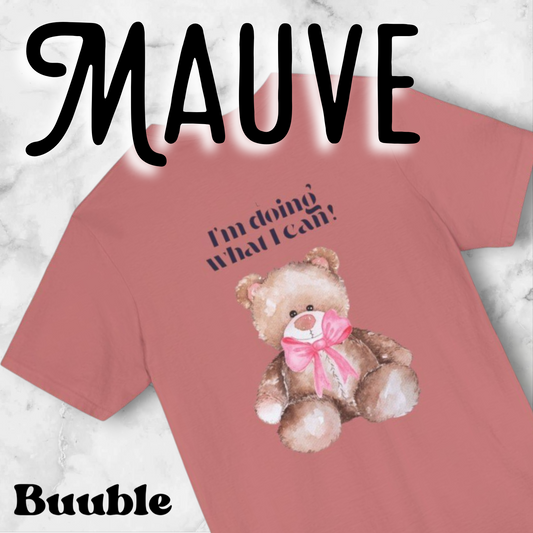 I’m Doing What I Can!™ – Buuble Teddy Super Cute & Motivational T-shirt