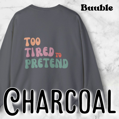 TOO TIRED TO PRETEND - Super Unique & Branded Sweatshirt by Buuble