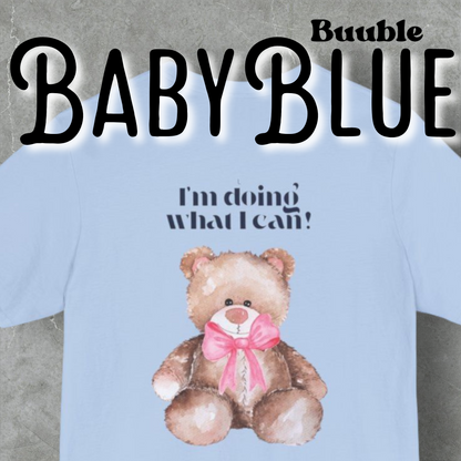 I’m Doing What I Can!™ – Buuble Teddy Super Cute & Motivational T-shirt