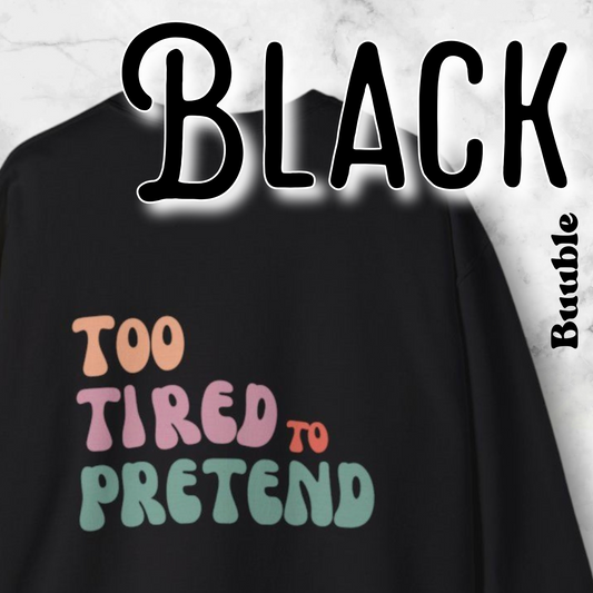 TOO TIRED TO PRETEND - Super Unique & Branded Sweatshirt by Buuble