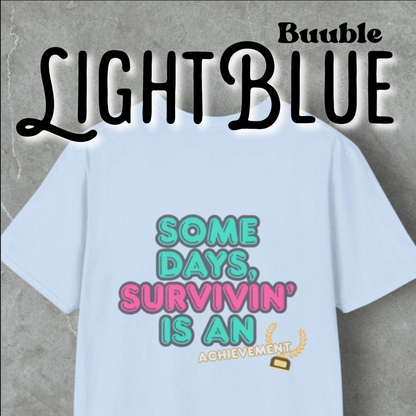 Some Days, Survivin' Is An Achievement - Motivational T-Shirt by Buuble