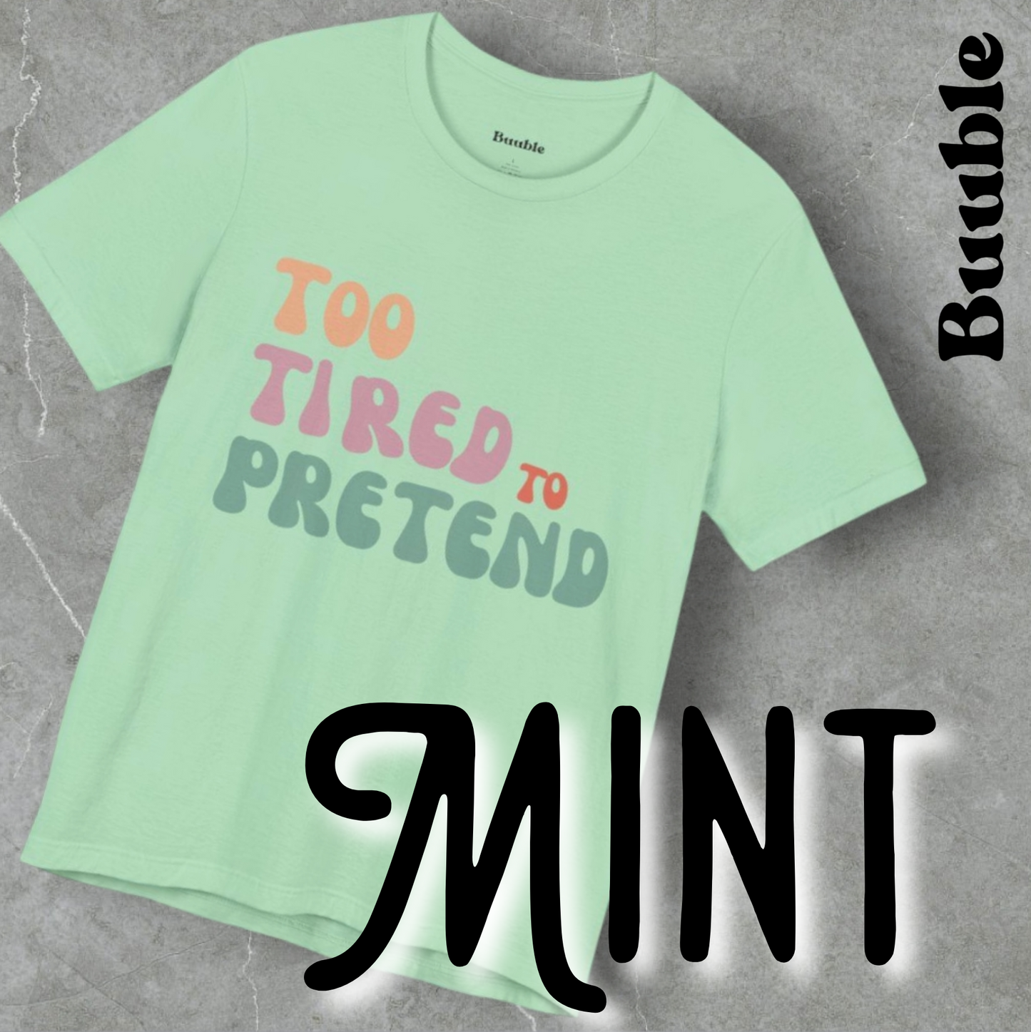 TOO TIRED TO PRETEND - Buuble Unique T-shirt