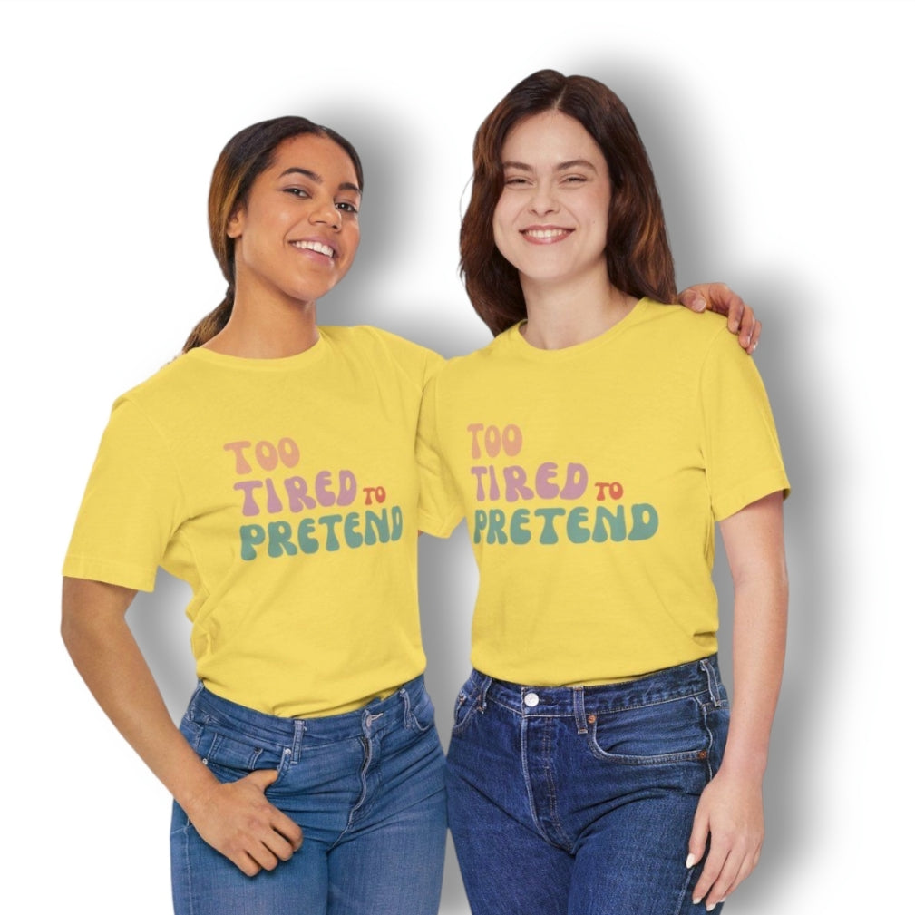 TOO TIRED TO PRETEND - Buuble Unique T-shirt
