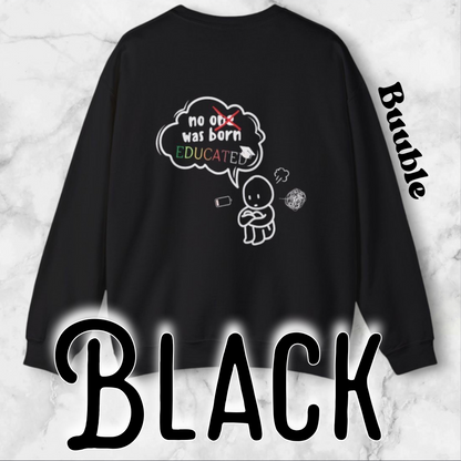 No One Was Born Educated — Comfy & Motivational Sweatshirt