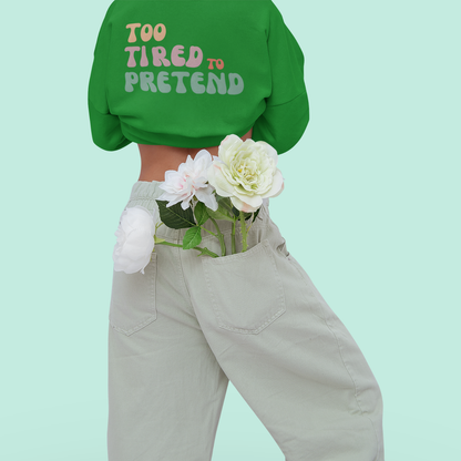 TOO TIRED TO PRETEND - Super Unique & Branded Sweatshirt | Buuble