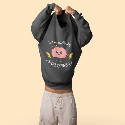 Is My Overthinking a SUPERPOWER? – Sweety Mind Sweatshirt | Buuble